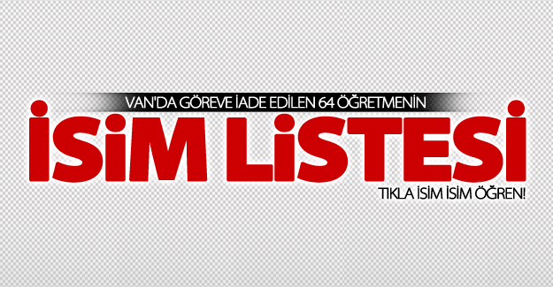 Van'da göreve iade edilen 64 öğretmenin isim listesi