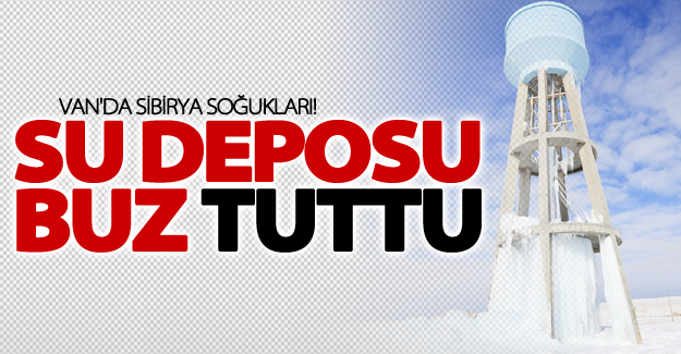 Van'da sibirya soğukları! Su deposu buz tuttu