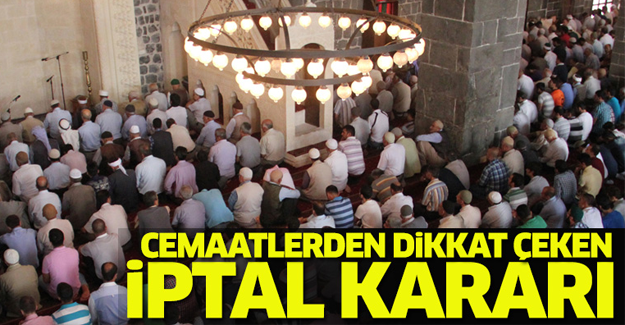 Cemaatlerden dikkat çeken iptal kararı!