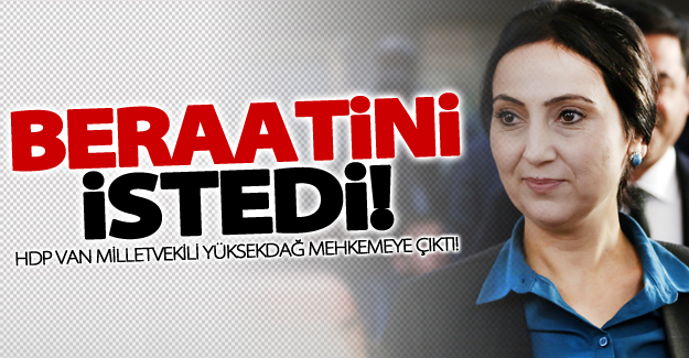 HDP Van Milletvekili Yüksekdağ beraatini istedi