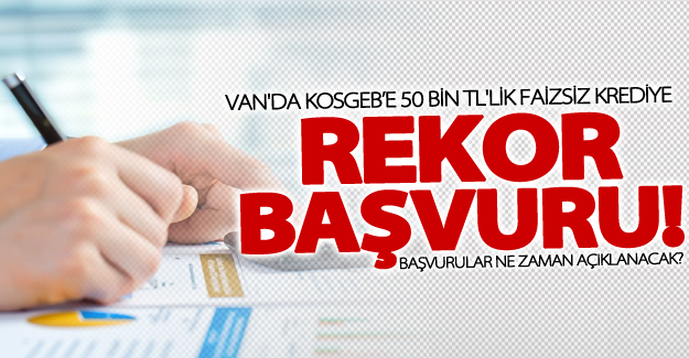 Van'da 50 bin TL'lik krediye 3 bin başvuru!