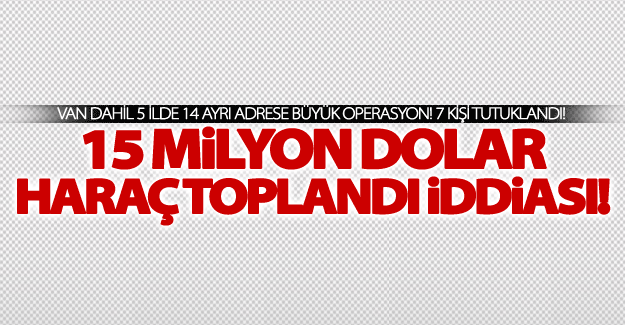 14 ayrı adrese büyük operasyon! 7 kişi tutuklandı