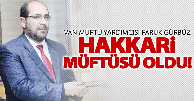 Van Müftü Yardımcısı Faruk Gürbüz Hakkari müftülüğüne atandı