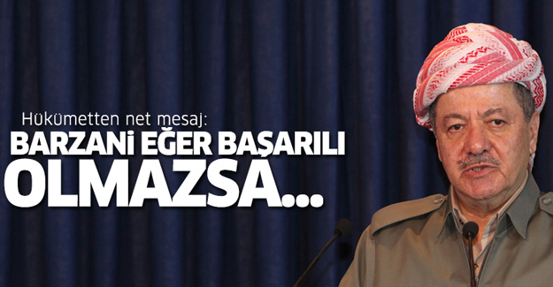 Hükümet'ten net mesaj: Barzani eğer başarılı olmazsa...