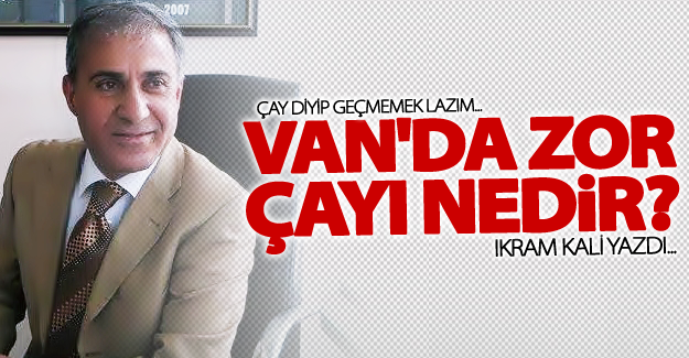 Van'da zor çayı nedir?