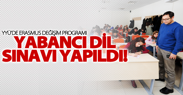YYÜ'de Erasmus değişim programı yabancı dil sınavı yapıldı