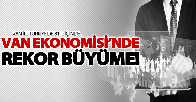 Van ekonomisi'nde rekor büyüme!