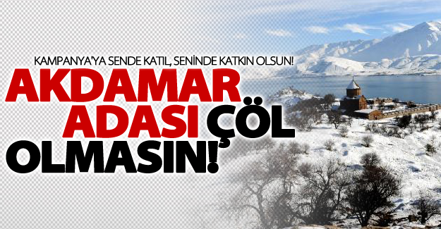 Akdamar Adası Çöl Olmasın Kampanyası'na destek büyüyor