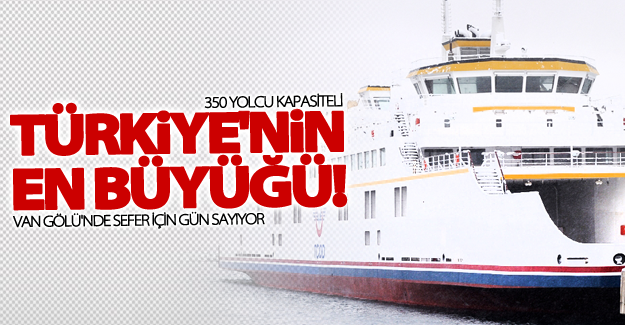 Türkiye'nin en büyük feribotu sefer için gün sayıyor