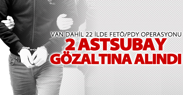 Van'da 2 astsubay gözaltına alındı