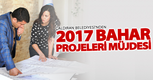 Çaldıran Belediyesi’nden 2017 Bahar Projeleri Müjdesi!