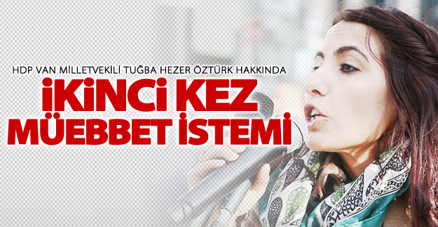 HDP Van Milletvekiline ikinci kez müebbet hapis istemi