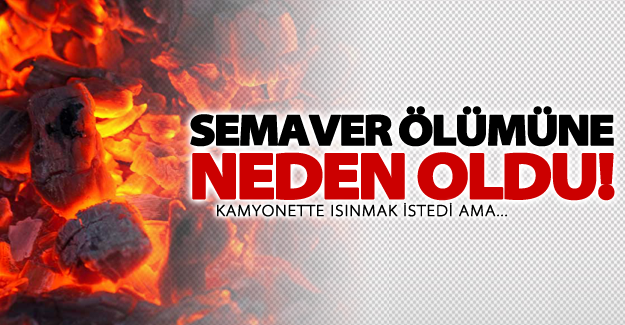 Vanlı Fesih Gezer'in yaktığı semaver canına mal oldu