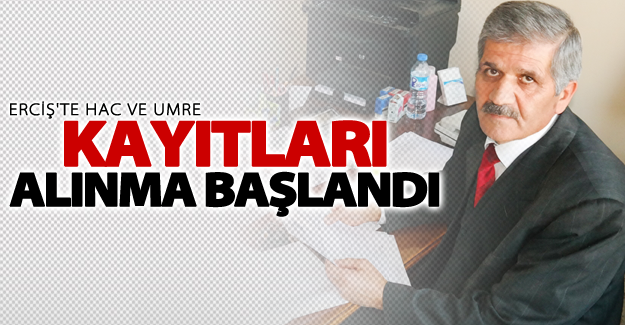 Erciş'te hac ve umre kayıtları alınma başlandı