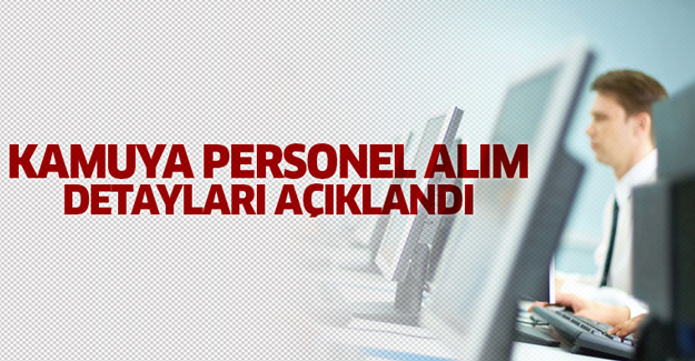 Kamuya personel alım detayları açıklandı