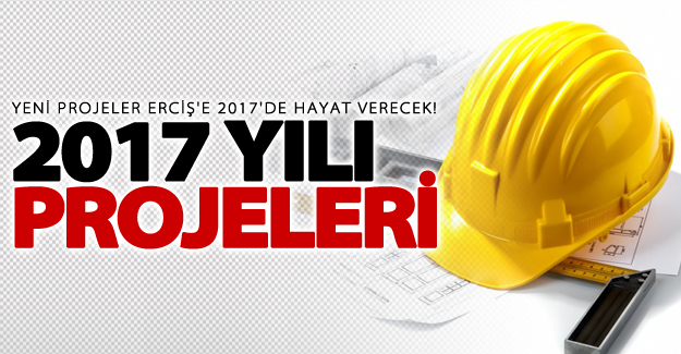 Yeni projeler Erciş'e 2017'de hayat verecek