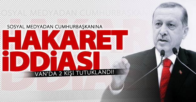 Van'da sosyal medyadan Cumhurbaşkanına hakaret iddiası