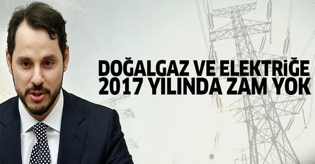 2017'de elektrik ve doğalgaza zam yok