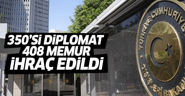 Dışişleri'nde 350'si diplomat 408 memur FETÖ'den ihraç edildi