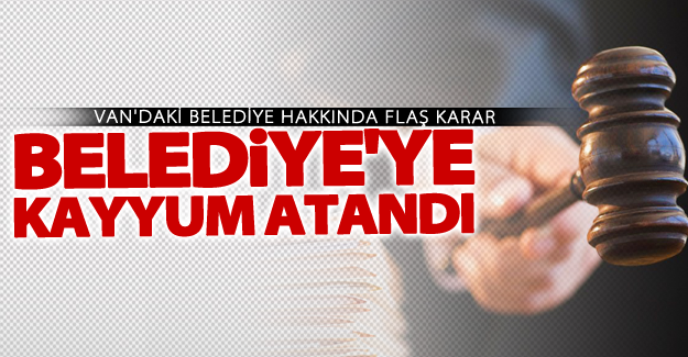 SON DAKİKA! Van'da bir belediye'ye daha kayyum atandı!