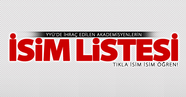 Yeni KHK ile YYÜ'de ihraç edilen akademisyenlerin isim listesi