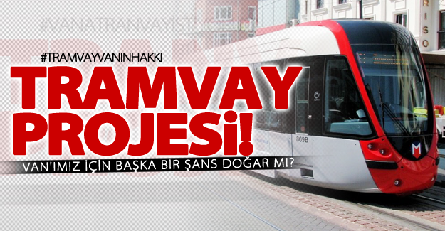 Van'da hafif raylı sistem projesi