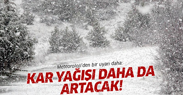 Meteoroloji uyardı: Kar yağışı daha da artacak!