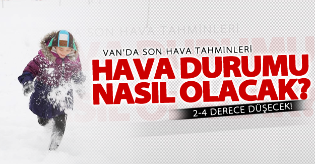 Van'da hava durumu nasıl olacak?