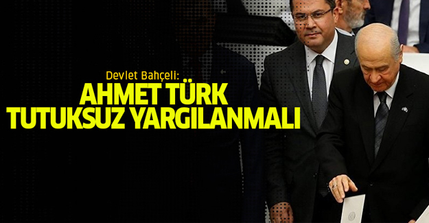 Devlet Bahçeli: Ahmet Türk, tutuksuz yargılanmalı