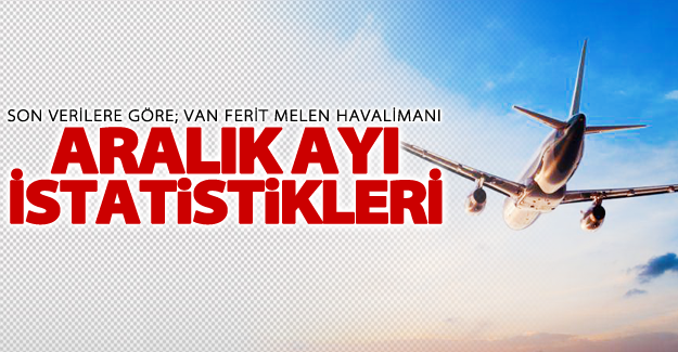 Van Ferit Melen Havalimanı Aralık ayı uçuş istatistikleri