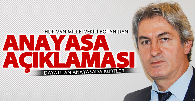 Van Milletvekili Botan'dan flaş 'Anayasa' açıklaması