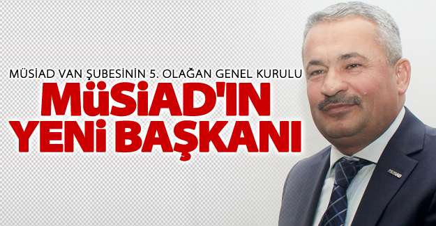 MÜSİAD Van Şubesinin 5. Olağan Genel Kurulu