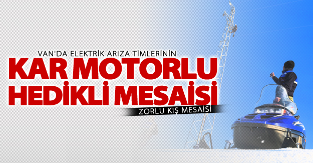 Van'da elektrik arıza timlerinin "kar motorlu" ve "hedikli" mesaisi