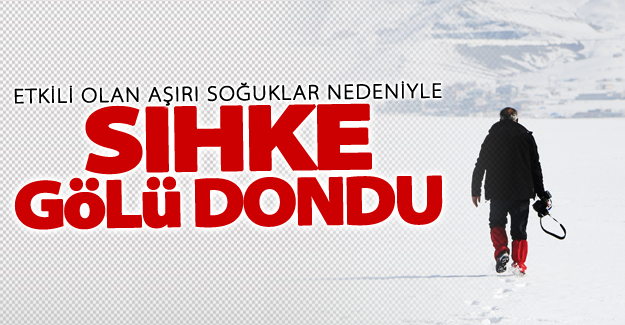 Van'daki Sıhke Gölü dondu