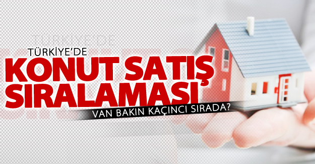 Türkiye'de Van konut satışı'ndan bakın kaçıncı sırada?