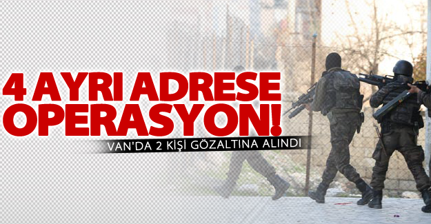 Van'da eş zamanlı 4 adrese operasyon! 2 kişi gözaltına alındı