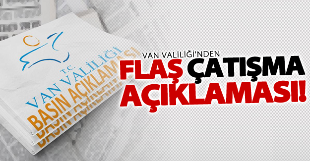 Van Valiliği'nden flaş çatışma açıklaması