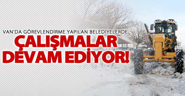 Van'da görevlendirme yapılan belediyeler çalışmalara başladı