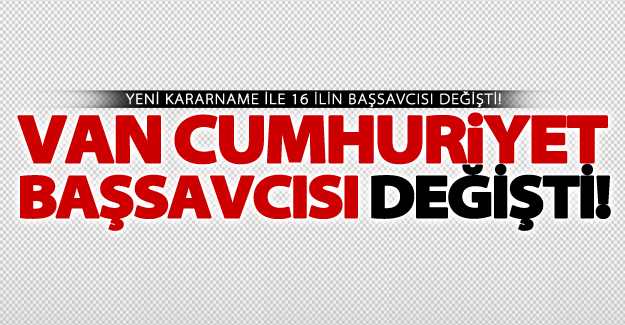Van cumhuriyet başsavcısı değişti!