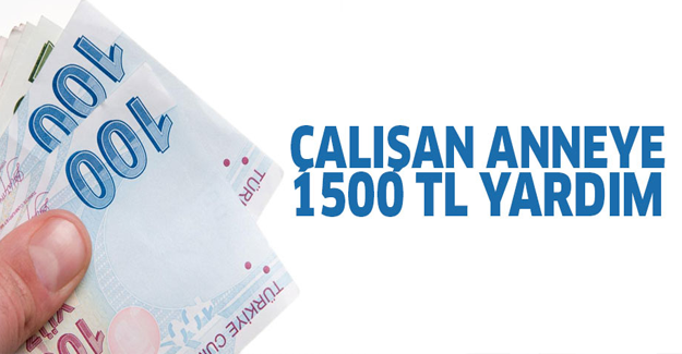 Çalışan anneye bin 500 liraya kadar destek