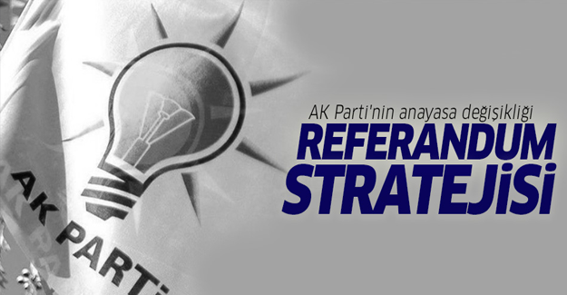 AK Parti'nin anayasa değişikliği referandumu stratejisi