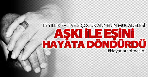 Aşkı ile eşini hayata döndürdü