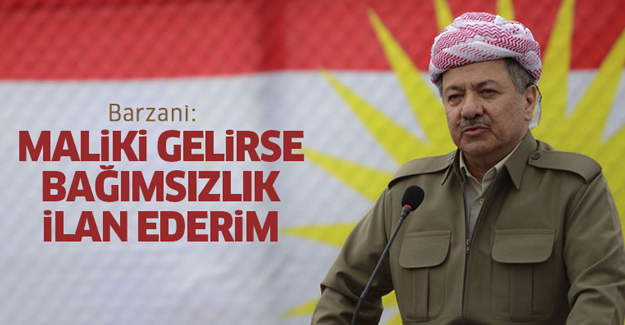 Barzani: Maliki gelirse bağımsızlık ilan ederim