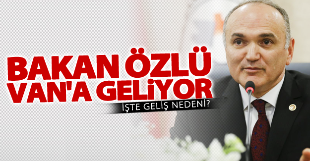 Bilim, sanayi ve Teknoloji Bakanı Van'a geliyor!