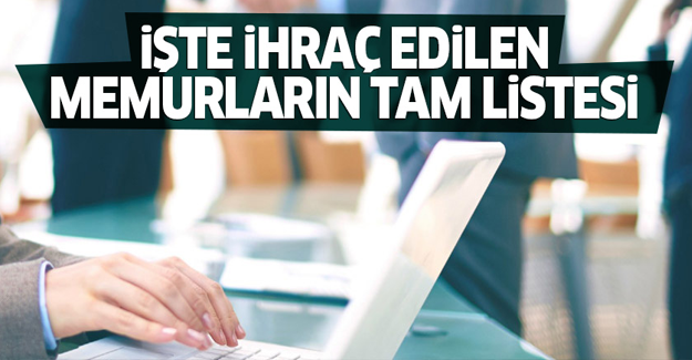 İşte kamudan ihraç edilen memurların tam listesi