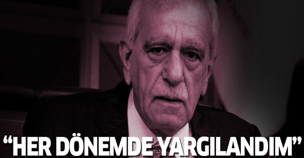 Ahmet Türk: Her dönemde yargılandım