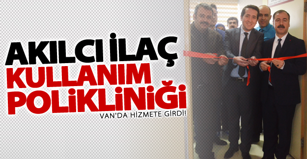 Van’da akılcı ilaç kullanım polikliniği hizmete açıldı