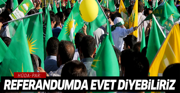 Hüda-Par: Referandumda 'evet' diyebiliriz