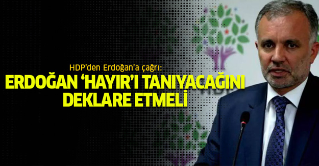 HDP: Erdoğan 'Hayır'ı tanıyacağını deklare etmeli