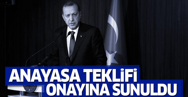 'Anayasa teklifi Erdoğan'ın onayına sunuldu'